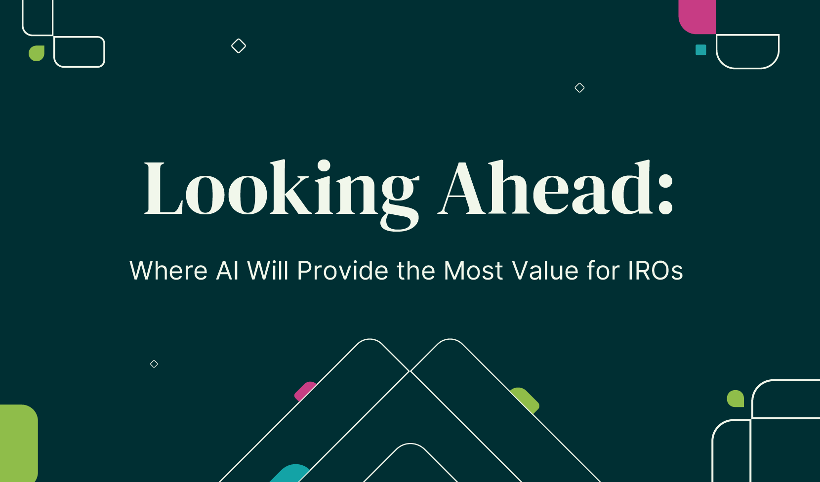 Looking Ahead: Where AI Will Provide the Most Value for IROs