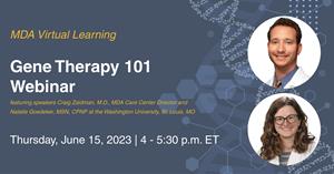 MDA Gene Therapy Support Network offers guidance on MDA Care Centers, resources, and educational programming beginning with MDA Virtual Learning: Gene Therapy 101 webinar to be held Thursday, June 15, 4-5:30pm ET.