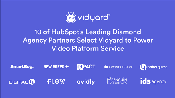 10 of HubSpot’s Top Diamond Agency Partners Select Vidyard to Power Video Platform Service