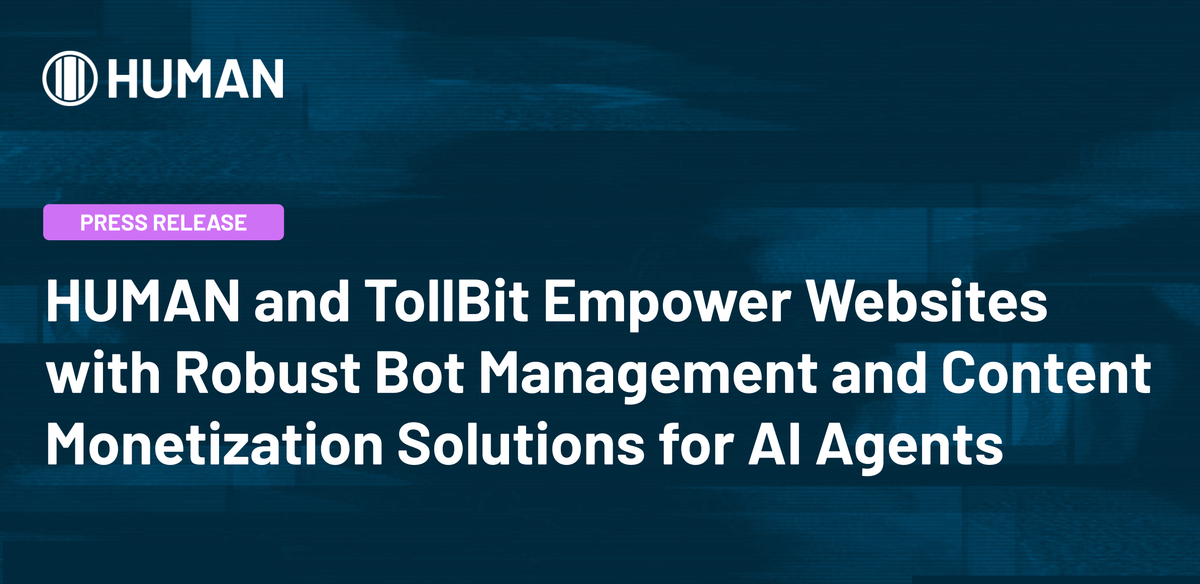 HUMAN and Tollbit Empower Websites with Robust Bot Management and Content Monetization Solutions for AI Agents