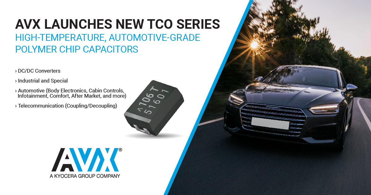 AVX Launches New TCO Series High-Temperature, Automotive-Grade Polymer Chip Capacitors