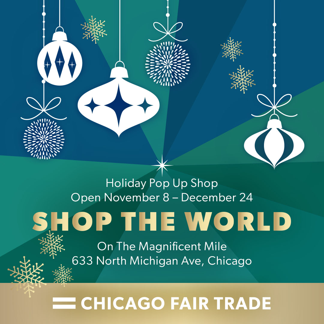 Chicago Fair Trade's holiday store features a curated selection of unique, high-quality products from Chicago Fair Trade's network of small, mostly women-owned businesses.