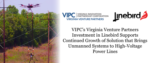 VIPC’s Virginia Venture Partners Investment in Linebird Supports Continued Growth of Solution that Brings Unmanned Systems to High-Voltage Power Lines