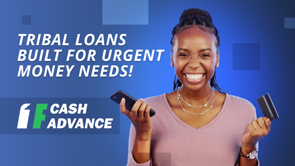 Tribal Loans Built For Urgent Money Needs by 1F Cash Advance