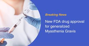 New FDA drug approval for generalized Myasthenia Gravis