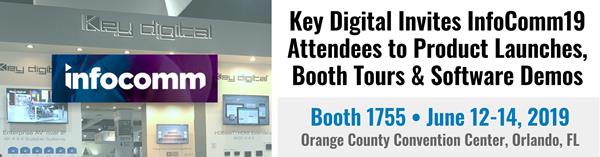 Key Digital launches new products at InfoComm 2019 in Orlando, Florida
