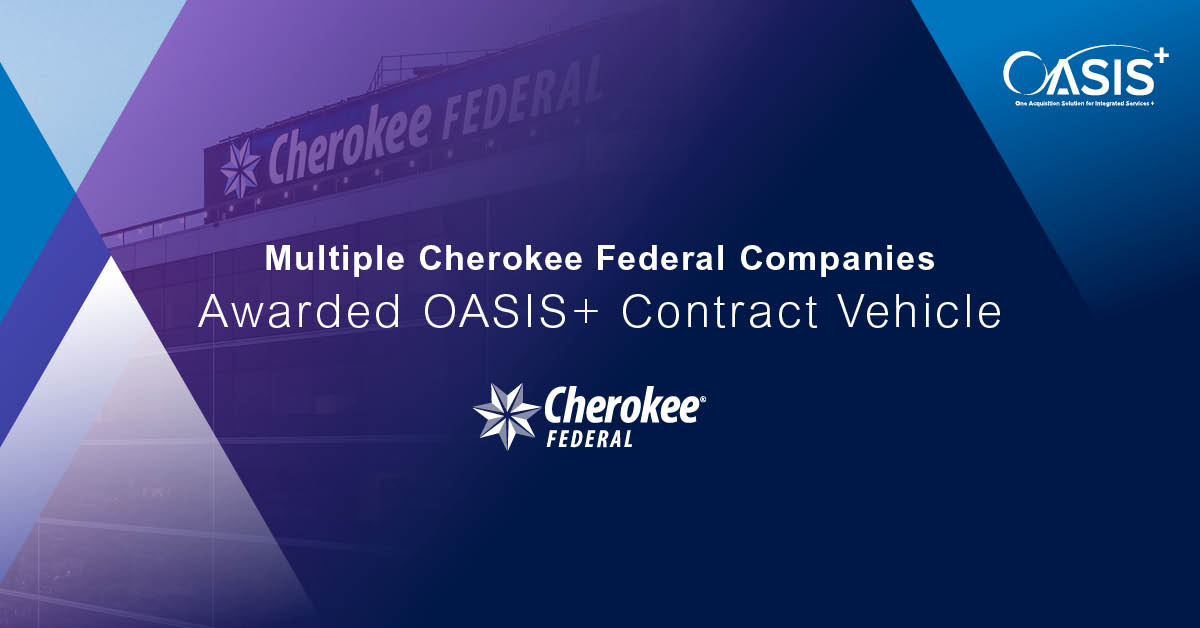 The U.S. General Services Administration (GSA) awarded Unrestricted and Small Business contracts to several Cherokee Federal companies through the dynamic OASIS+ vehicle.