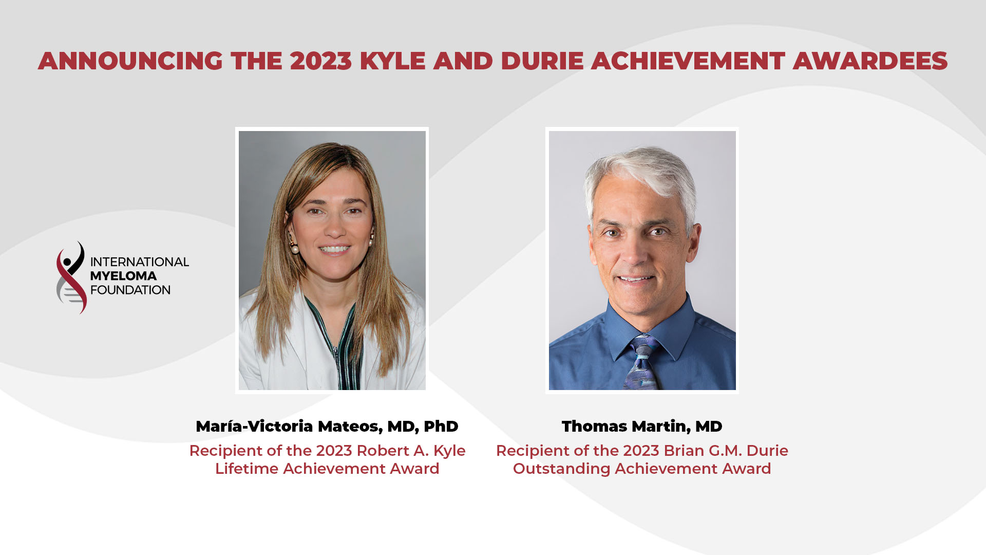 The International Myeloma Foundation (IMF) Honors 2023 Research Achievement Awardees, Dr. Maria-Victoria Mateos and Dr. Thomas Martin