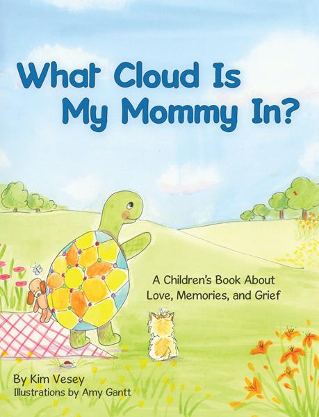 “What Cloud Is My Mommy In?: A Children’s Book About Love, Memories, and Grief”
By Kim Vesey 
