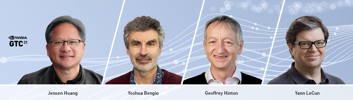 Top speakers at NVIDIA GTC21 - Huang Bengio Hinton LeCun
