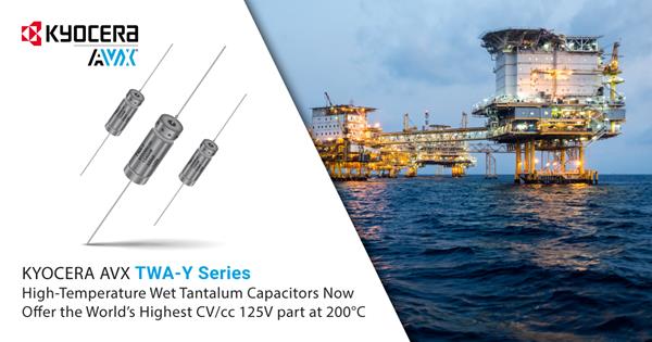 KYOCERA AVX TWA-Y Series High-Temperature Wet Tantalum Capacitors Now Offer the World's Highest CV/cc at 200°C at 125V
