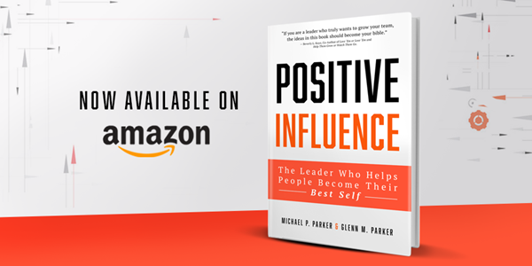 Positive Influence: The Leader Who Helps People Become Their Best Self is available today on Amazon!