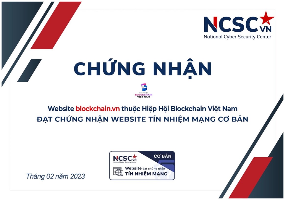 Vietnam Blockchain Association obtained the Basic Network Trust Certification from the National Cyber Security Center (NCSC) for its official website blockchain.vn in February 2023.