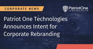 Patriot One Technologies Announces Intent for Corporate Rebranding