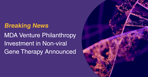 Muscular Dystrophy Association’s Venture Philanthropy program announces investment in non-viral gene therapy.