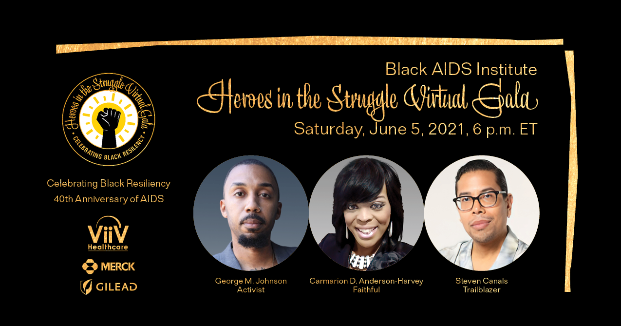 Black AIDS Institute's 2021 Heroes In The Struggle Gala will commemorate the 40th anniversary of AIDS on June 5 and honor Steve Canals, Carmarion Anderson-Harvey, and George M. Johnson. 