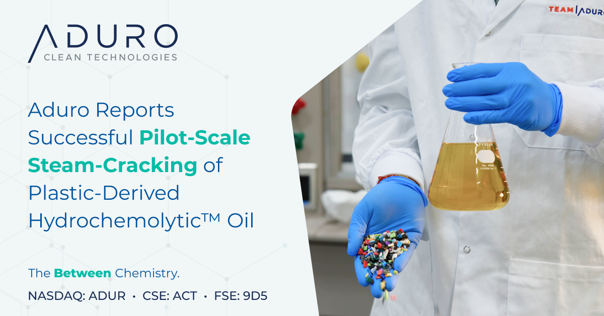 Aduro Clean Technologies Reports Successful Pilot-Scale Steam-Cracking of Plastic-Derived Hydrochemolytic™ Oil