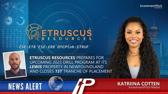 Etruscus Resources prepares for upcoming 2023 drill program at its Lewis Property in Newfoundland and closes 1st tranche of private placement: Etruscus Resources prepares for upcoming 2023 drill program at its Lewis Property in Newfoundland and closes 1st tranche of private placement