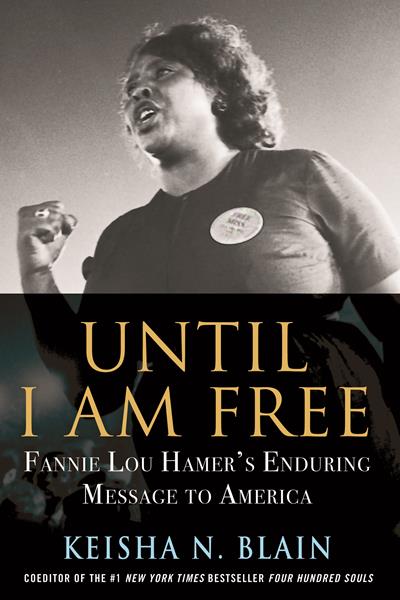 Author Dr. Keisha N. Blain decided on her book's title from a statement Fannie Lou Hamer frequently repeated as she spoke to audiences across the nation during the 1960s and 1970s: “Until I am free, you are not free either.”