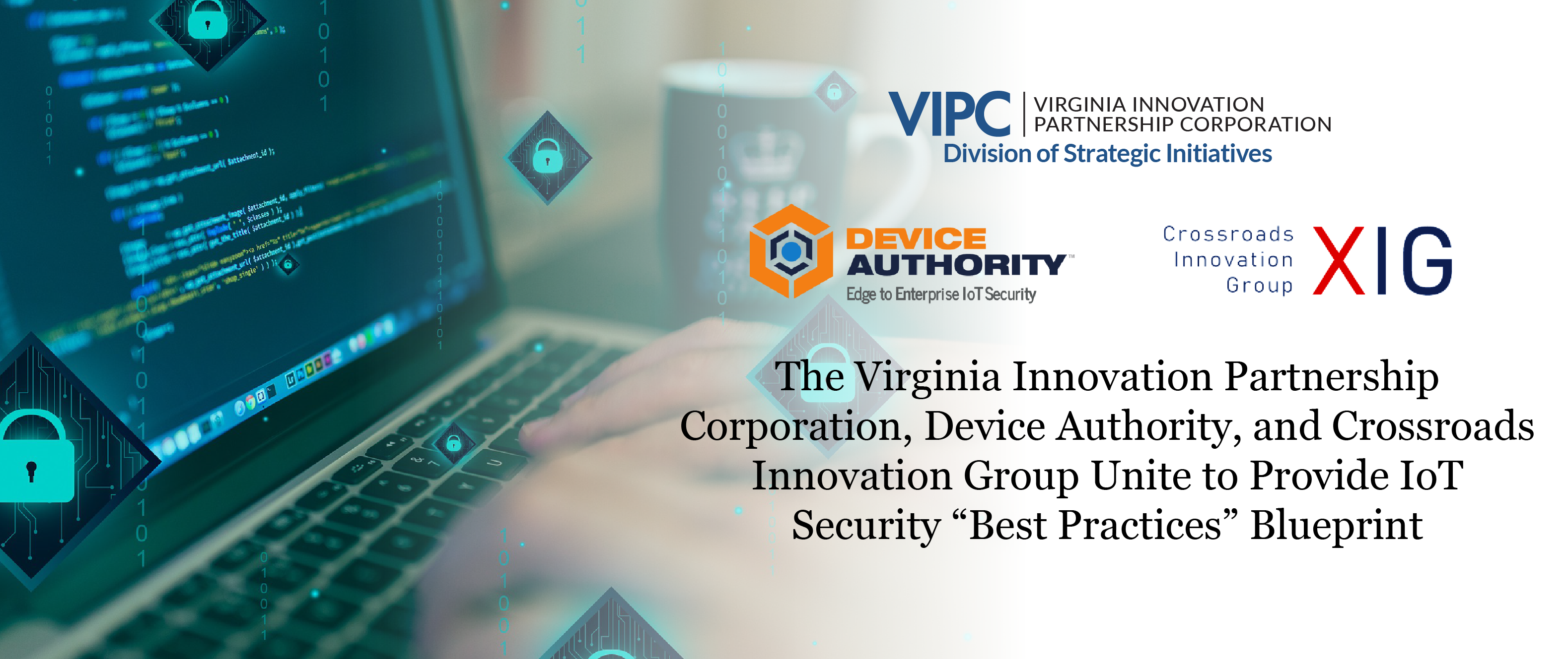 The Virginia Innovation Partnership Corporation, Device Authority, and Crossroads Innovation Group Unite to Provide IoT Security “Best Practices” Blueprint