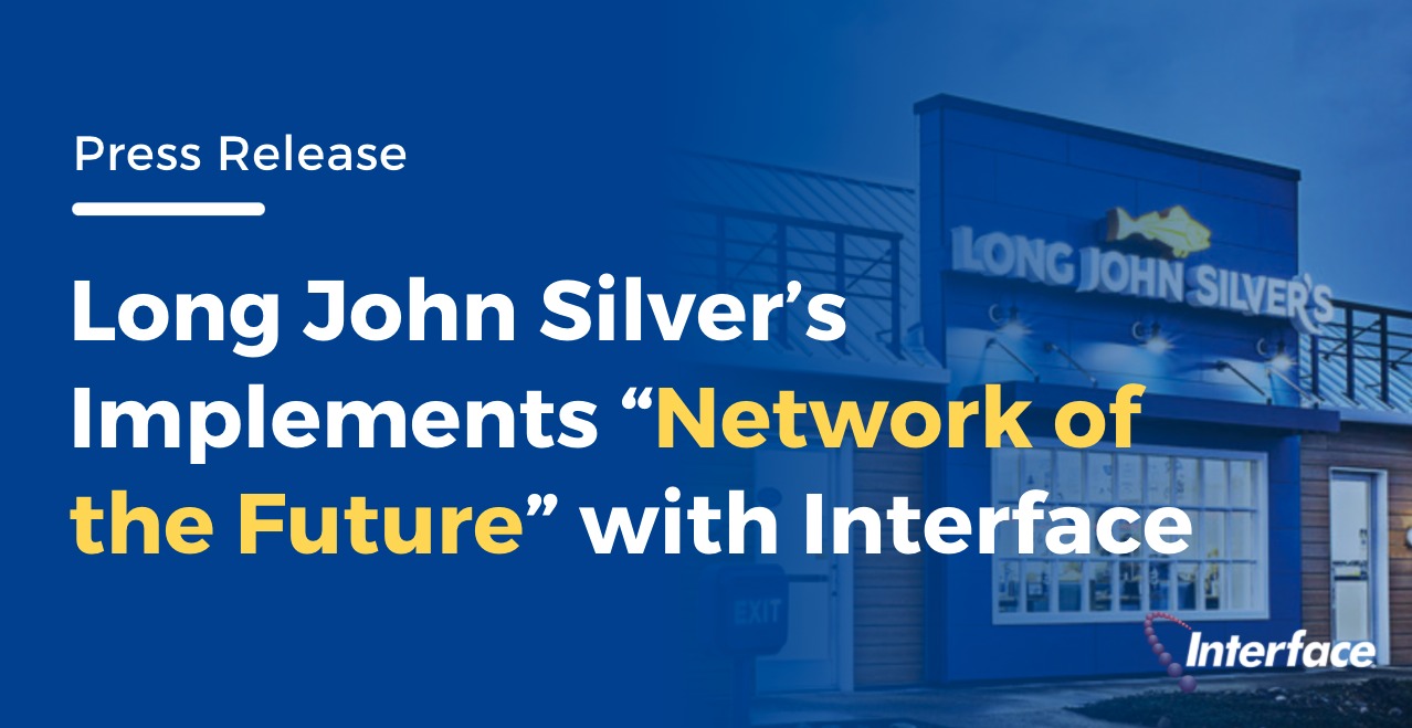 Long John Silver’s Implements “Network of the Future” with Interface