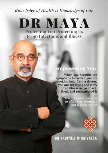 “Dr MAYA: Protecting You Protecting Us From Infections and Illness” by Dr. Kadiyali M. Srivatsa    
