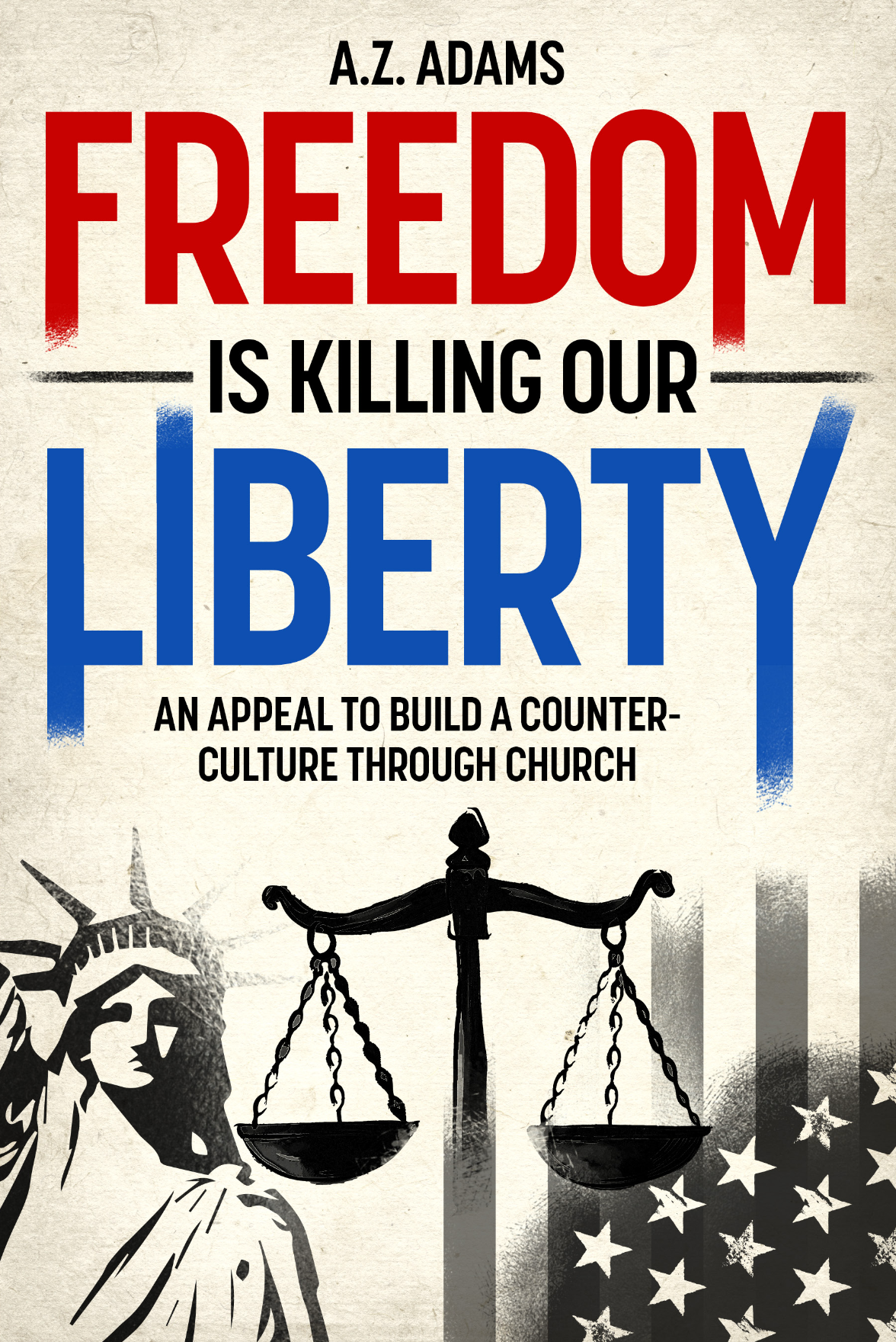 Book Cover Photo of Freedom is Killing Our Liberty by A.Z. Adams