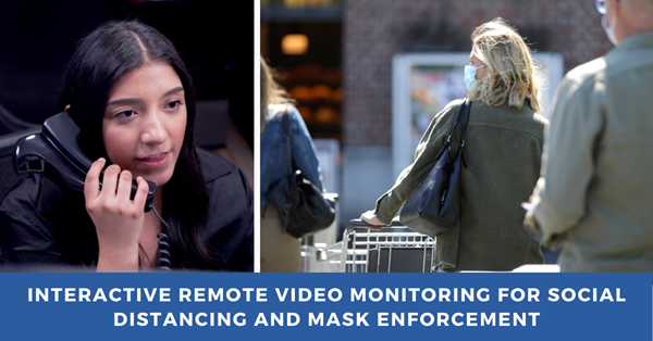 Interactive remote video monitoring service with automated voice-down helps retailers and restaurants promote social distancing and mask-wearing guidelines 