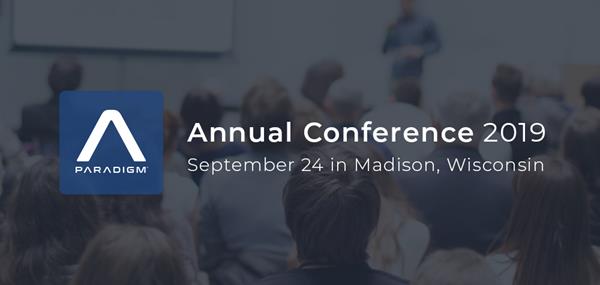 Paradigm Annual Conference offers unique insights & industry experts for customers on September 24, 2019 in Madison, Wisconsin.