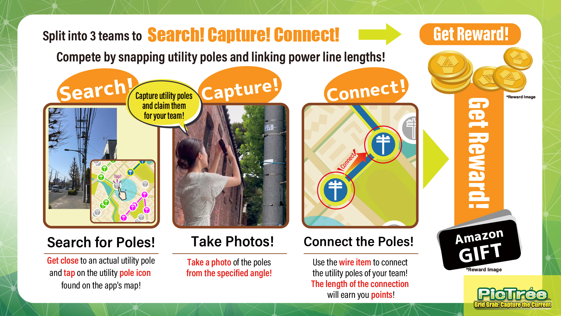 PicTrée is not only great fun to play — it's also very healthy! Head out into your local community on foot to photograph electric utility infrastructure with your teammates. Connect the power lines to earn points!