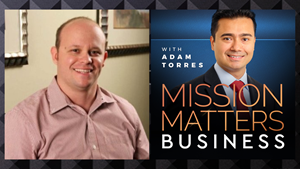 Mark Masters is interviewed on the Mission Matters Business Podcast with Adam Torres