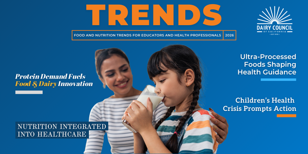 Dairy Council of California Releases New Trends Publication Highlighting Key Shifts in Nutrition and Health