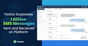 Industry-leading text messaging platform TextUs recorded its one billionth SMS message, marking a milestone for the company as it continues to see steady growth in the SMS space.