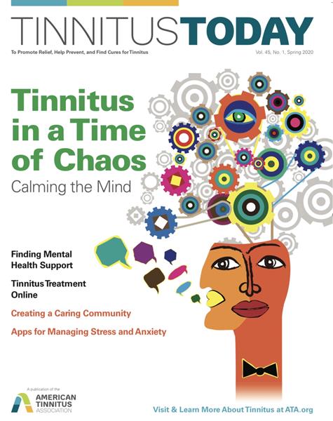 The Spring issue of the American Tinnitus Association's Tinnitus Today magazine focuses on mental health and wellness, as well as ways to manage stress and anxiety. The ATA is offering digital access to the magazine to anyone interested in finding resources regarding online tools for managing anxiety and creating a support network during these stressful times.
