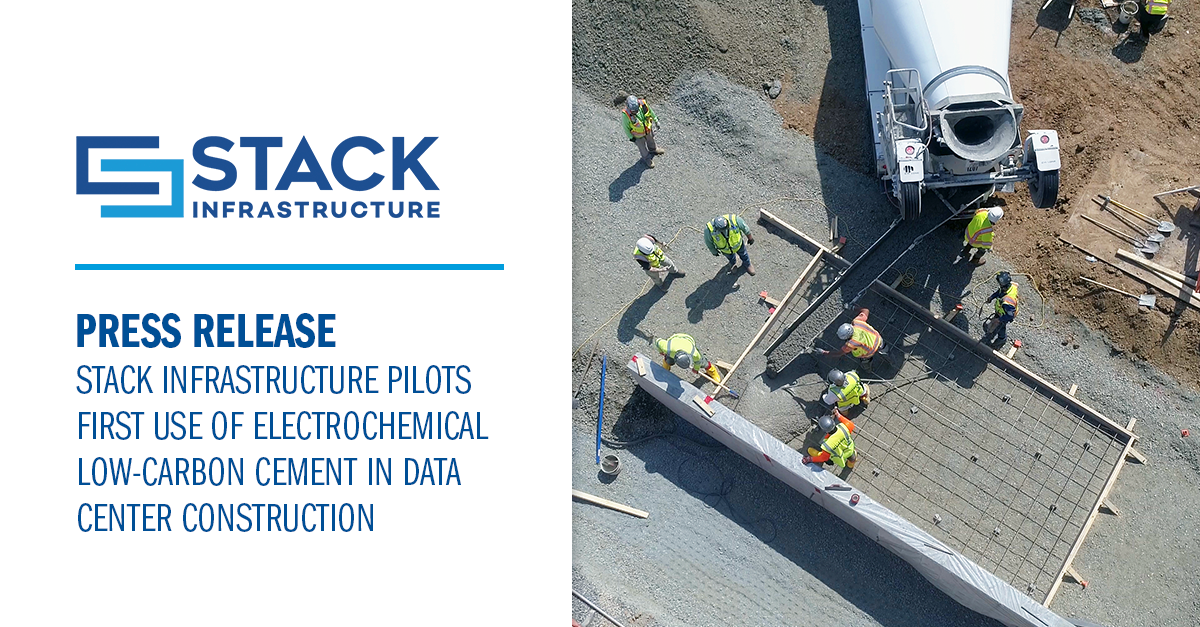STACK Infrastructure Pilots First Use of Electrochemical Low-Carbon Cement in Data Center Construction