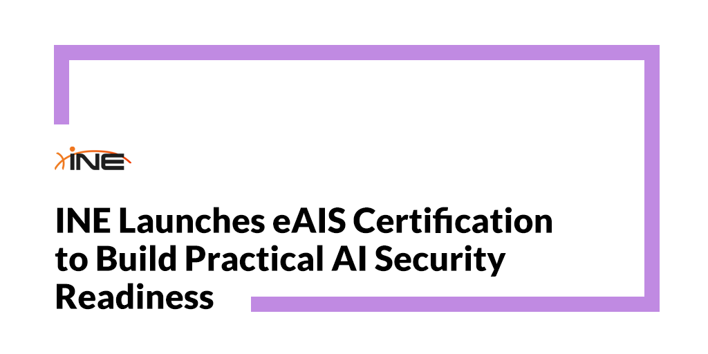 INE Launches eAIS Certification to Build Practical AI Security Readiness