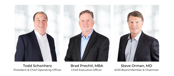 AON President & Chief Operating Officer Todd Schonherz, AON Chief Executive Officer Brad Prechtl, MBA, AON Board Member & Chairman Steve Orman, MD