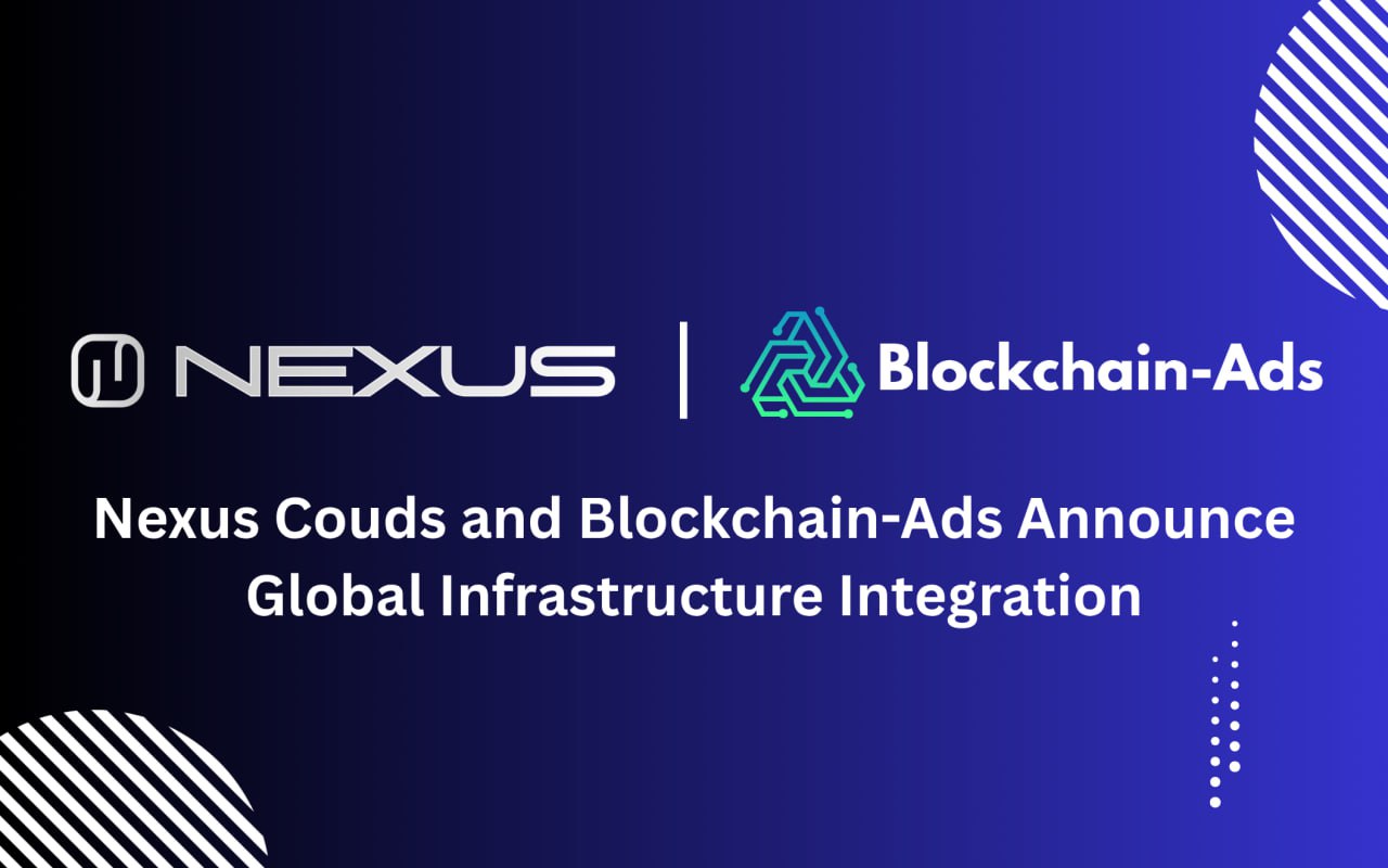  Blockchain-Ads and Nexus Clouds Announce Global Infrastructure Integration 