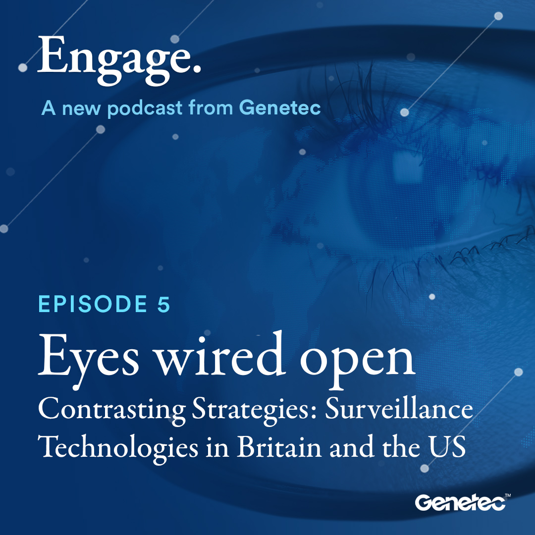 Engage, a Genetec Podcast: contrasting thoughts on the UK and the US’s video surveillance strategies