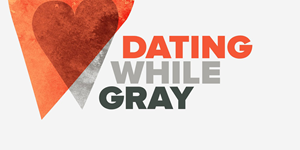Dating While Gray Podcast Series