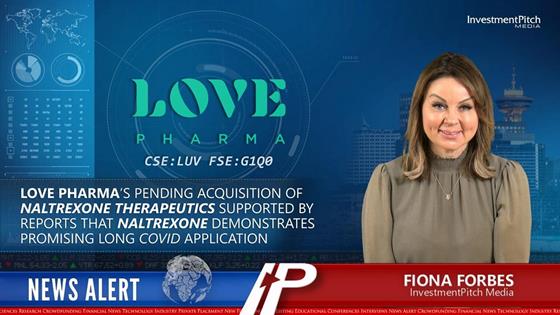 LOVE Pharma’s pending acquisition of Naltrexone Therapeutics supported by reports that Naltrexone demonstrates promising long COVID application: LOVE Pharma’s pending acquisition of Naltrexone Therapeutics supported by reports that Naltrexone demonstrates promising long COVID application