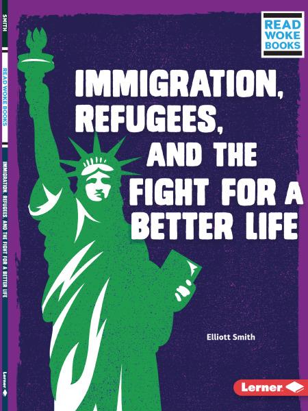 Immigration, Refugees, and the Fight for a Better Life by Elliott Smith