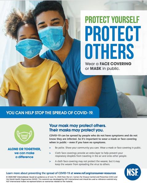 NSF International’s Protect Yourself, Protect Others poster series is available at no cost and comes in multiple languages (English, German, French, Spanish, Portuguese). The posters highlight the importance of personal behaviors in protecting others. The educational posters were developed by NSF International based on guidance from the U.S. Centers for Disease Control and Prevention (CDC) and the World Health Organization (WHO). 