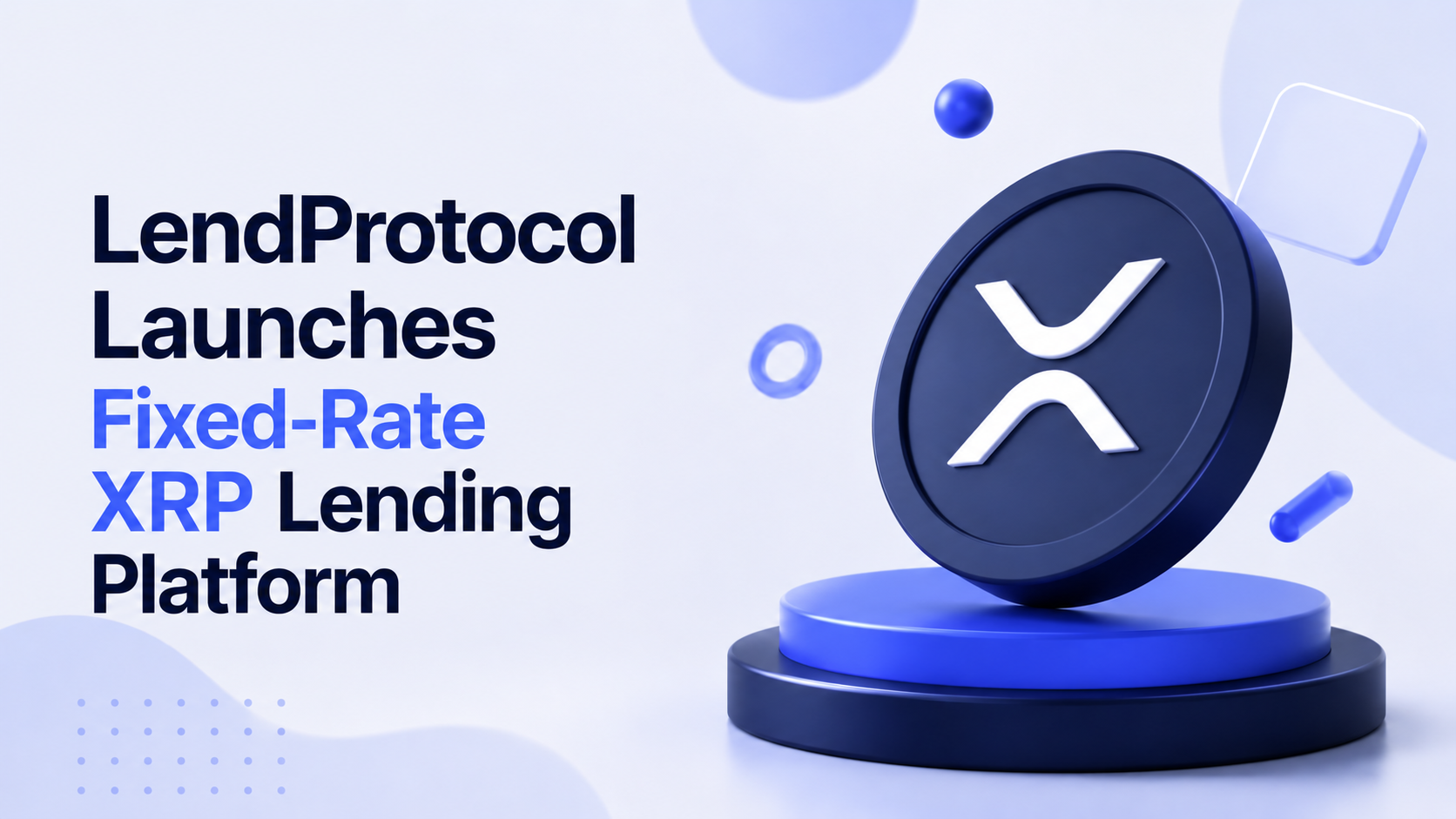 LendProtocol Launches Fixed-Rate XRP Lending Platform With 12% APR