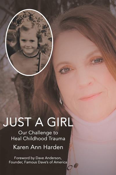 “Just A Girl: Our Challenge to Heal Childhood Trauma”
By Karen Ann Harden 