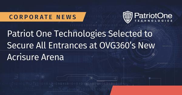 Patriot One Technologies Selected to Secure All Entrances at OVG360’s New Acrisure Arena