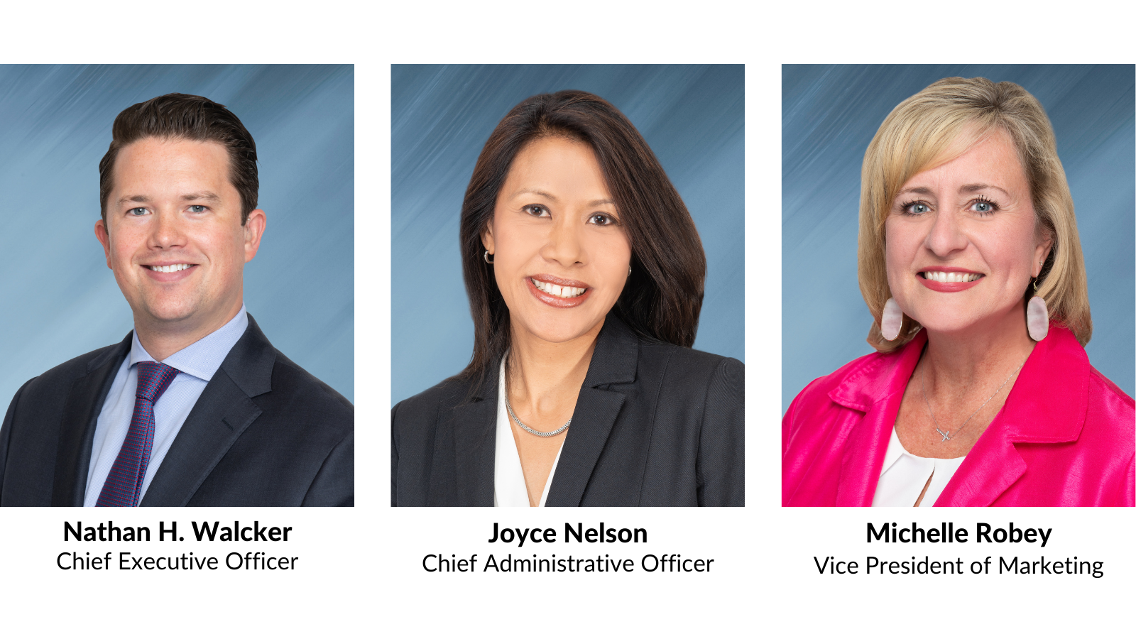 Chief Executive Officer Nathan H. Walcker; Chief Administrative Officer Joyce Nelson; Vice President of Marketing Michelle Robey