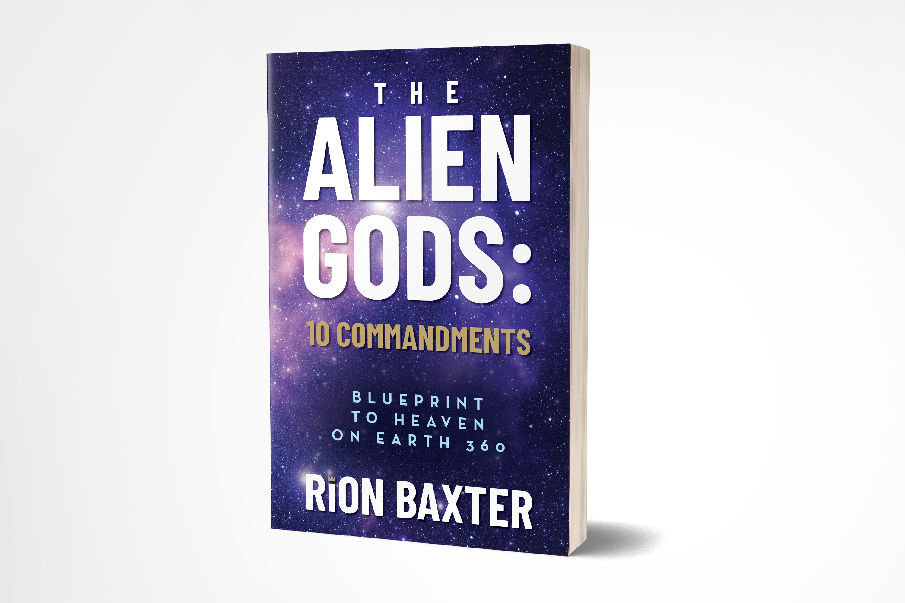 The Alien Gods: 10 Commandments: Blueprint to Heaven on Earth 360