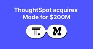 ThoughtSpot acquires Mode for $200M