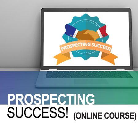 The Prospecting Success! online course covers the 3 elements to successful prospecting